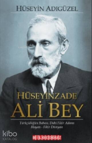 Hüseyinzade Ali Bey Türkçülüğün Babası Dâhi Fikir Adamı, Hayatı - Fikir Dünyası - 1