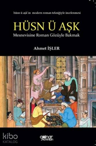 Hüsn Ü Aşk Mesnevisine Roman Gözüyle Bakmak;Hüsn Ü Aşk'ın Modern Roman Tekniğiyle İncelenmesi - 1