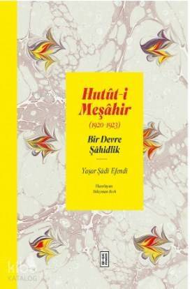 Hutût-i Meşâhir; Bir Devre Şâhidlik (1920-1922) - 1