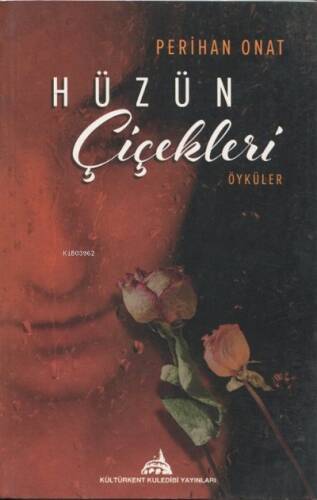 Hüzün Çiçekleri Öyküler;Yaşanmış Gerçek Kadın Hikayeleri - 1