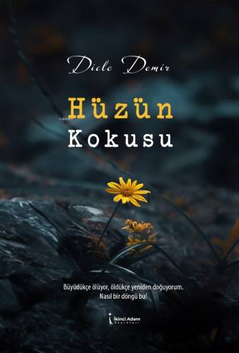 Hüzün Kokusu;Büyüdükçe Ölüyor Öldükçe Yeniden Doğuyorum Nasıl Bir Döngü bu! - 1