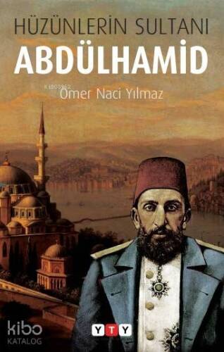 Hüzünlerin Sultanı Abdülhamid - 1