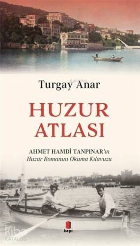 Huzur Atlası; Ahmet Hamdi Tanpınar'ın Huzur Romanını Okuma Kılavuzu - 1