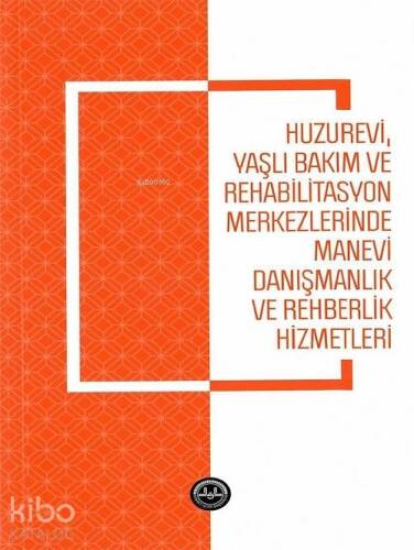 Huzurevi Yaşlı Bakım ve Rehabilitasyon Merkezlerinde Manevi Danışmanlık ve Rehberlik Hizmetle - 1