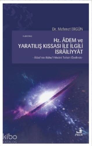 Hz. Adem ve Yaratılış Kıssası ile İlgili İsrailiyyat;Alüsi'nin Ruhu'l-Meani Tefsiri Özelinde - 1