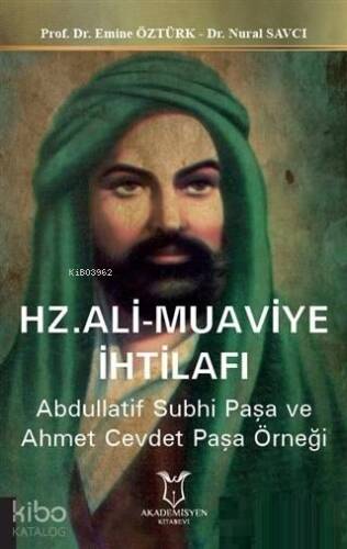 Hz. Ali Muaviye İhtilafı; Abdullatif Subhi Paşa ve Ahmet Cevdet Paşa Örneği - 1