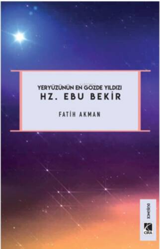 Hz. Ebu Bekir;Yeryüzünün En Gözde Yıldızı - 1