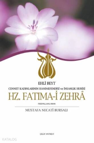 Hz. Fatıma-i Zehra; Cennet Kadınlarının Hanımefendisi ve İnsanlık Hûrisi / Ehli Beyt - 1