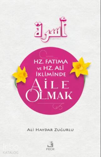 Hz. Fatıma ve Hz. Ali İkliminde Aile Olmak - 1