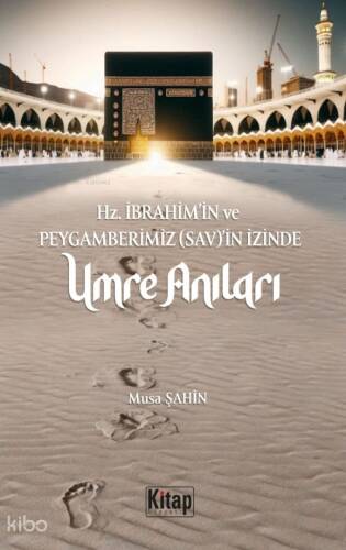 Hz. İbrahim (As)'in Ve Peygamberimizin (Sav)'in İzinde Umre Anıları - 1