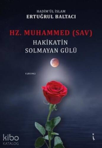 Hz. Muhammed (sav) Hakikatin Solmayan Gülü - 1