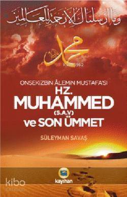 Hz. Muhammed (S.A.V) ve Son Ümmet; Onsekizbin Âlemin Mustafa'sı - 1