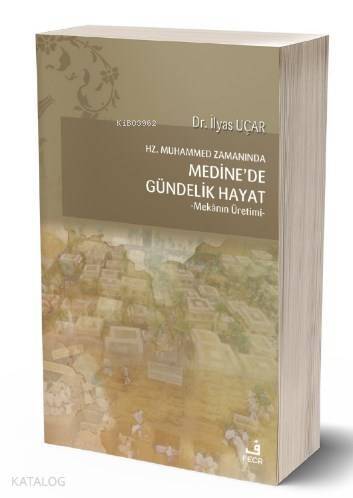 Hz. Muhammed Zamanında Medine'de Gündelik Hayat; -Mekânın Üretimi- - 1