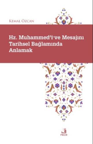 Hz. Muhammed'i ve Mesajını Tarihsel Bağlamında Anlamak - 1