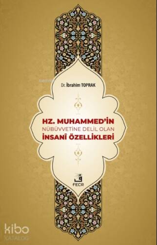 Hz. Muhammed'in Nübüvvetine Delil Olan İnsanî Özellikleri - 1