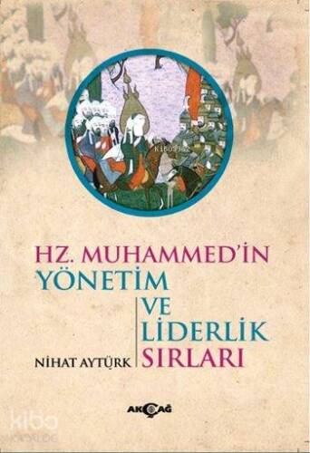 Hz. Muhammed'in Yönetim ve Liderlik Sırları - 1