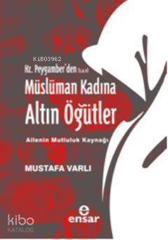 Hz. Peygamber'den (S.A.V) Müslüman Kadına Altın Öğütler - 1