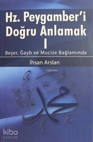 Hz. Peygamberi Doğru Anlamak - 1; Beşer, Gayb ve Mucize Bağlamında - 1