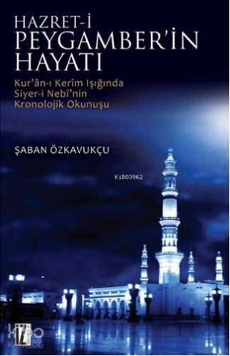 Hz. Peygamber'in Hayatı; Kur'an-ı Kerim'in Işığında Siyer-i Nebi'nin Kronolojik Okunuşu - 1