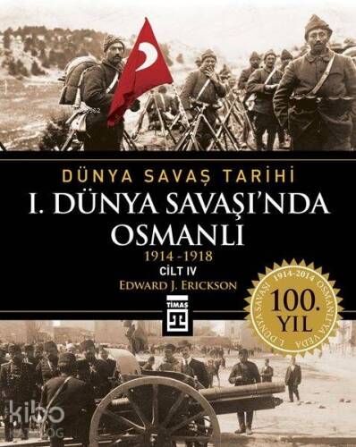 I. Dünya Savaşı'nda Osmanlı; Dünya Savaş Tarihi 4 (1914-1918) - 1