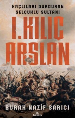 I. Kılıç Arslan ;Haçlıları Durduran Selçuklu Sultanı - 1