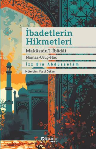 İbadetlerin Hikmetleri ;Makasidu’l İbadat Namaz – Oruç – Hac - 1