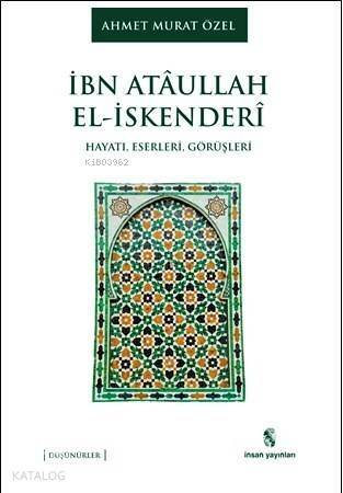 İbn Ataullah El-İskenderi; Hayatı, Eserleri, Görüşleri - 1