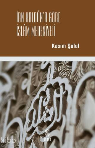 İbn Haldun'a Göre İslam Medeniyeti - 1