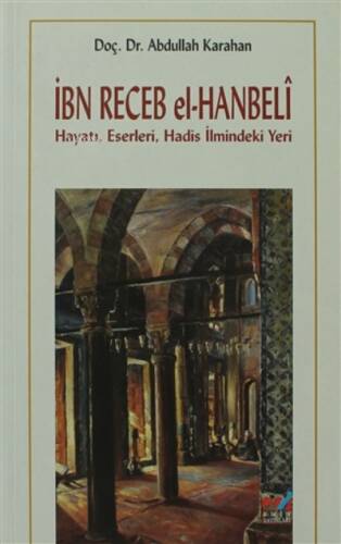 İbn Recep el-Hanbeli ;Hayatı, Eserleri, Hadis İlmindeki Yeri - 1