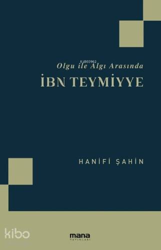 İbn Teymiyye;Olgu İle Algı Arasında - 1