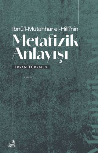 İbnü’l-Mutahhar El-Hillî’nin Metafizik Anlayışı - 1