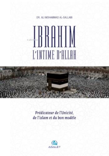 Ibrahim, l’Intime d’Allah Prédicateur de l’Unicité, de l’islam et du bon modèle - 1