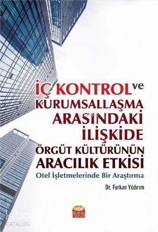 İç Kontrol ve Kurumsallaşma Arasındaki İlişkide Örgüt Kültürünün Aracılık Etkisi; Otel İşletmelerinde Bir Araştırma - 1