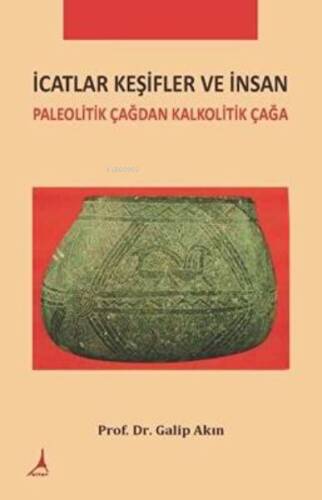 İcatlar Keşifler ve İnsan;Paleolitik Çağdan Kalkolitik Çağa - 1