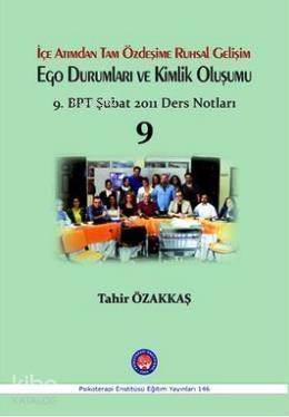 İçe Atımdan Tam Özdeşime Ruhsal Gelişim Ego Durumları ve Kimlik Oluşumu; 9. BPT Şubat 2011 Ders Notları 9 - 1