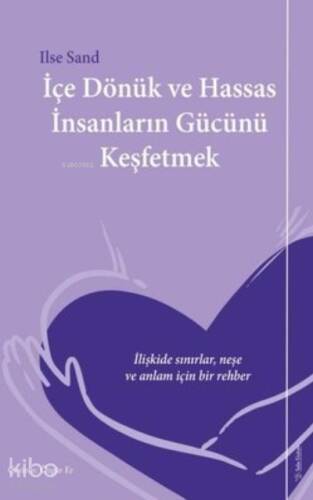 İçe Dönük ve Hassas İnsanların Gücünü Keşfetmek ;İlişkide Sınırlar, Neşe ve Anlam İçin Bir Rehber - 1