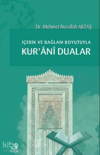 İçerik ve Bağlam Boyutuyla Kur’ânî Dualar - 1