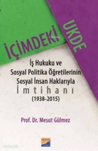 İçimdeki Ukde; ş Hukuku ve Sosyal Politika Öğretilerinin Sosyal İnsan Haklarıyla İmtihanı (1938?2015) - 1