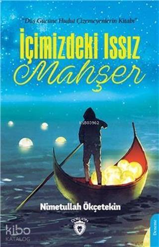 İçimizdeki Issız Mahşer; Düş Gücüne Hudut Çizemeyenlerin Kitabı! - 1