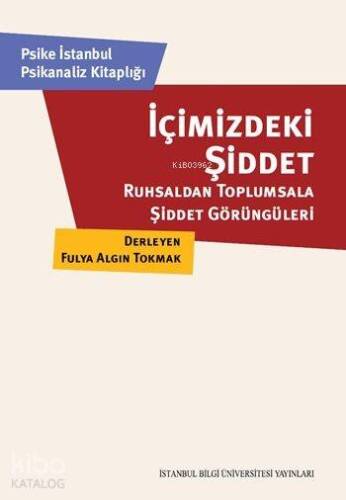 İçimizdeki Şiddet; Ruhsaldan Toplumsala Şiddet Görüngüleri - 1