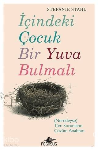 İçindeki Çocuk Bir Yuva Bulmalı; (Neredeyse) Tüm Sorunların Çözüm Anahtarı - 1