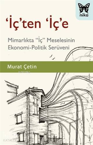 'İç'ten 'İç'e; Mimarlıkta ‘İç' Meselesinin Ekonomi-Politik Serüveni - 1