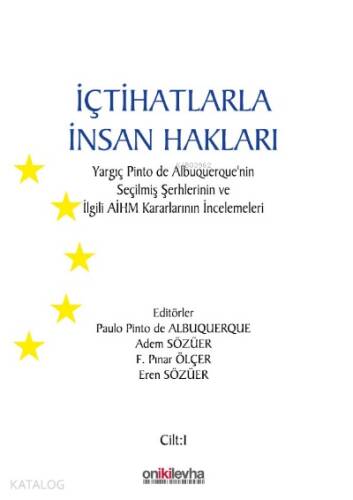 İçtihatlarla İnsan Hakları: Yargıç Pinto de Albuquerque'nin Seçilmiş Şerhlerinin ve İlgili AİHM Kararlarının İncelemeleri (3 CİLT) - 1