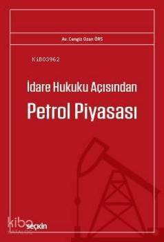 İdare Hukuku Açısından Petrol Piyasası - 1