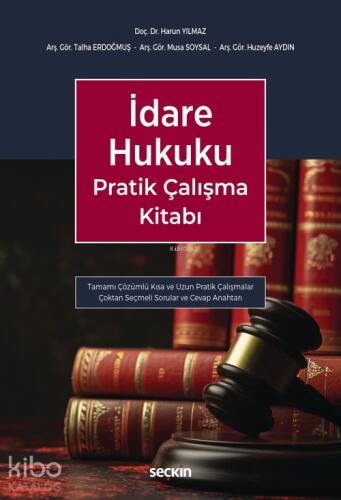 İdare Hukuku Pratik Çalışma Kitabı;Tamamı Çözümlü Kısa ve Uzun Pratik Çalışmalar Çoktan Seçmeli Sorular ve Cevap Anahtarı - 1