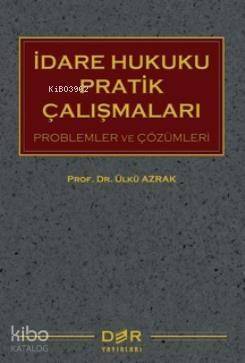 İdare Hukuku Pratik Çalışmaları; Problemler ve Çözümleri - 1