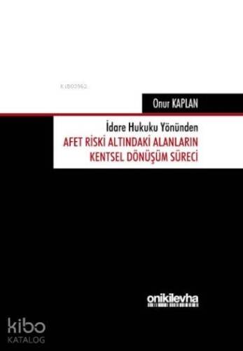 İdare Hukuku Yönünden Afet Riski Altındaki Alanların; Kentsel Dönüşüm Süreci - 1