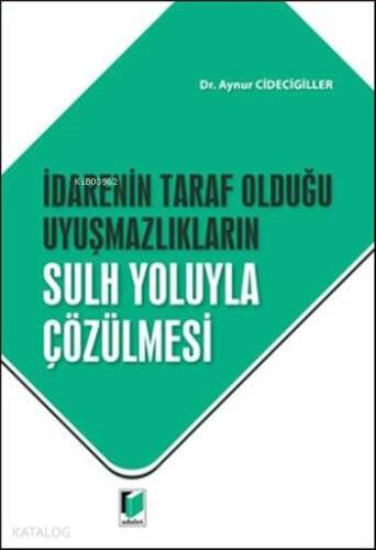 İdarenin Taraf Olduğu Uyuşmazlıkların Sulh Yoluyla Çözülmesi - 1