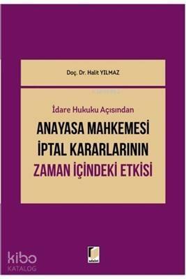 İdari Hukuku Açısından Anayasa Mahkemesi İptal Kararlarının Zaman İçindeki Etkisi - 1