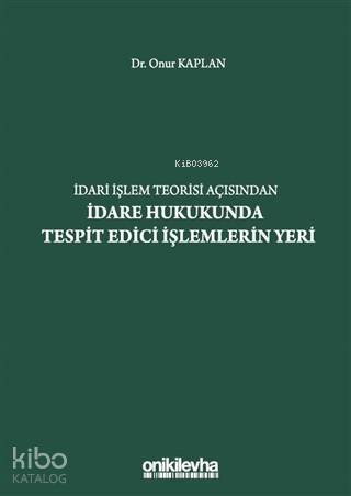 İdari İşlem Teorisi Açısından İdare Hukukunda Tespit Edici İşlemlerin Yeri - 1